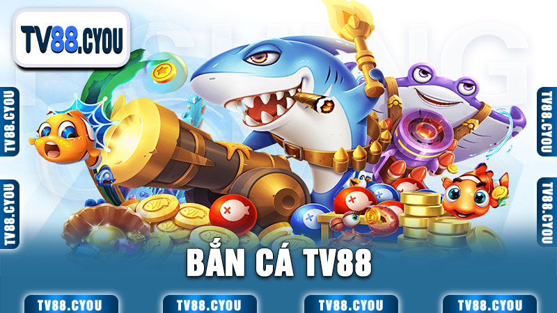 Bắn Cá TV88